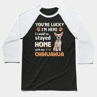 Lucky Have Home With My Chihuahua Dog Baseball T-Shirt